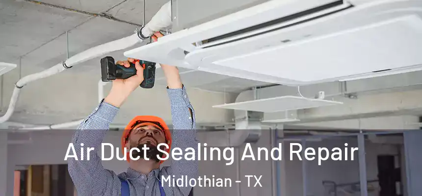  Air Duct Sealing And Repair Midlothian - TX