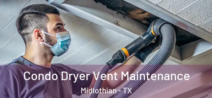  Condo Dryer Vent Maintenance Midlothian - TX