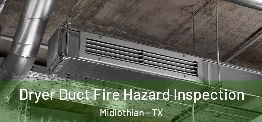  Dryer Duct Fire Hazard Inspection Midlothian - TX