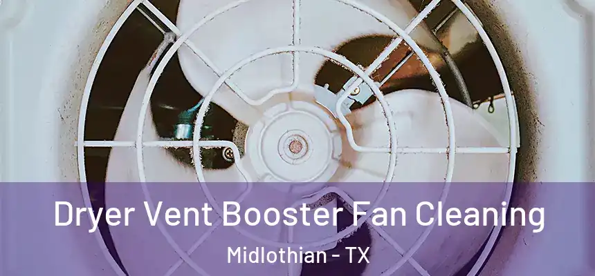  Dryer Vent Booster Fan Cleaning Midlothian - TX
