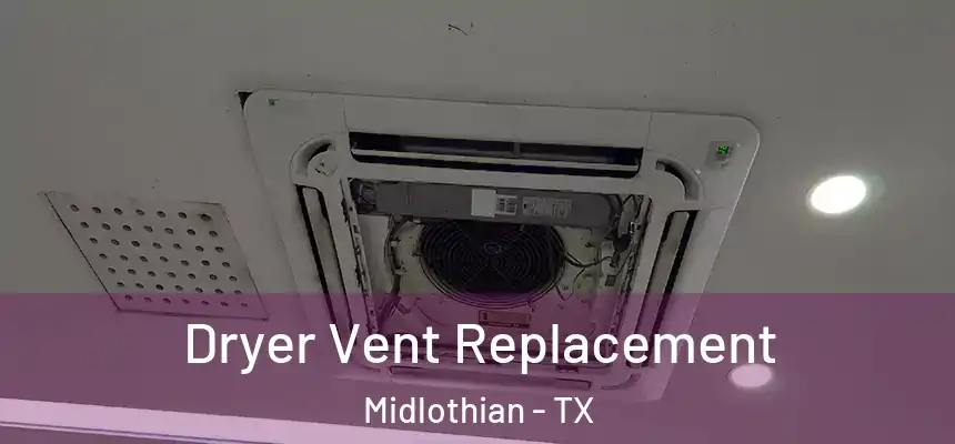  Dryer Vent Replacement Midlothian - TX