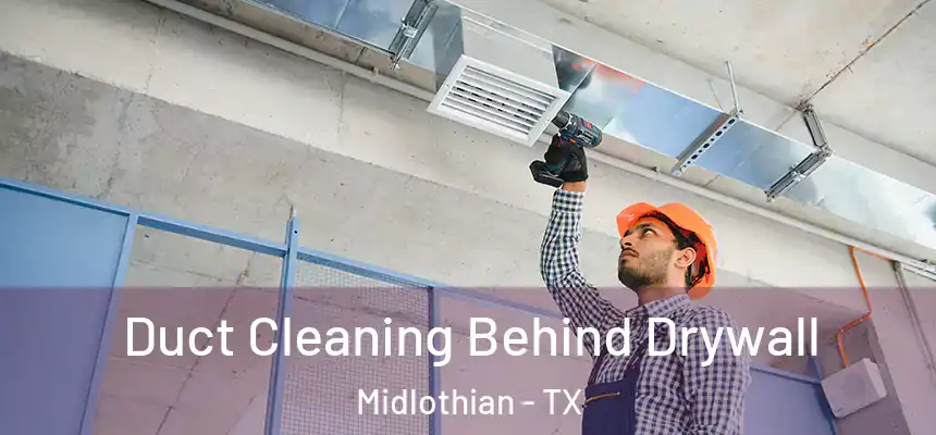 Duct Cleaning Behind Drywall Midlothian - TX