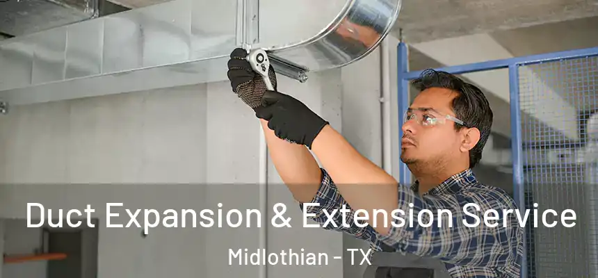  Duct Expansion & Extension Service Midlothian - TX