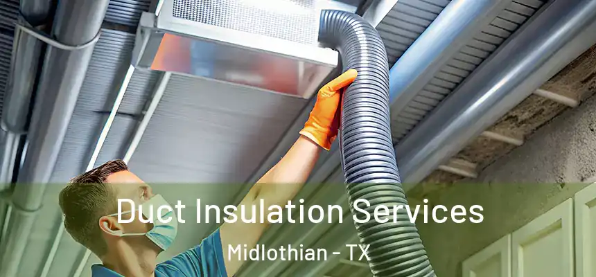  Duct Insulation Services Midlothian - TX