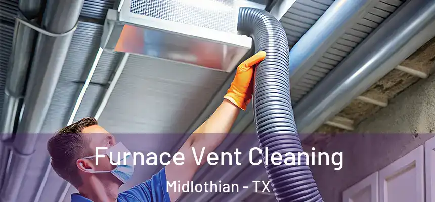  Furnace Vent Cleaning Midlothian - TX