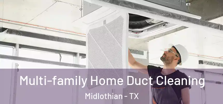  Multi-family Home Duct Cleaning Midlothian - TX