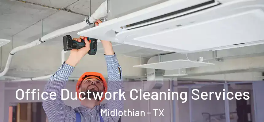  Office Ductwork Cleaning Services Midlothian - TX