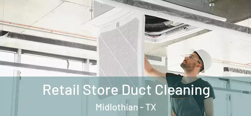  Retail Store Duct Cleaning Midlothian - TX