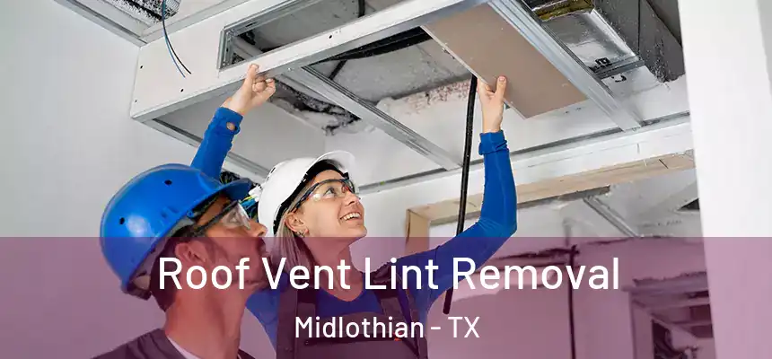  Roof Vent Lint Removal Midlothian - TX
