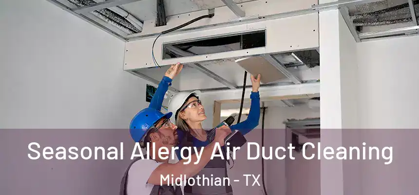  Seasonal Allergy Air Duct Cleaning Midlothian - TX