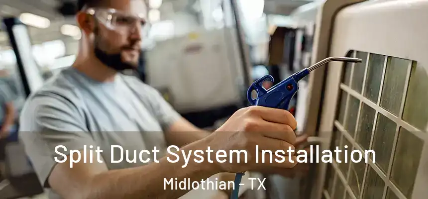  Split Duct System Installation Midlothian - TX